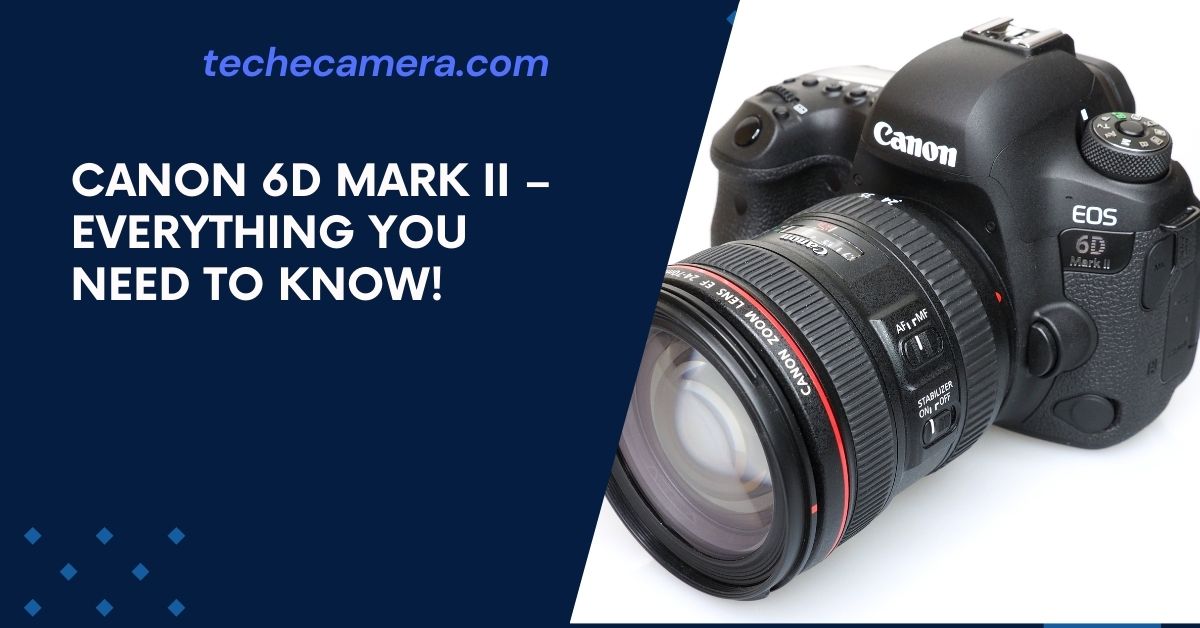 Canon 6D Mark II – Everything You Need to Know!